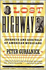 Lost Highway - Journeys and Arrivals of American Musicians - Peter Guralnick